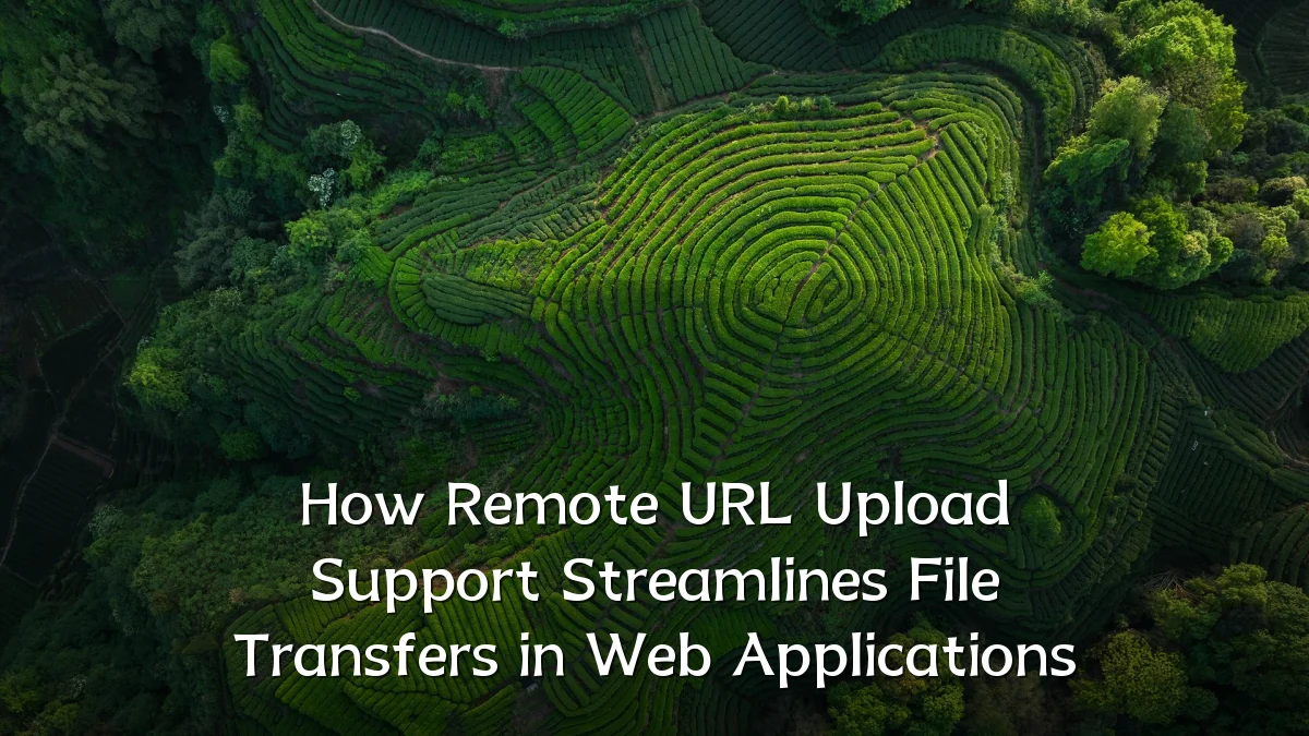 How Remote URL Upload Support Streamlines File Transfers in Web Applications