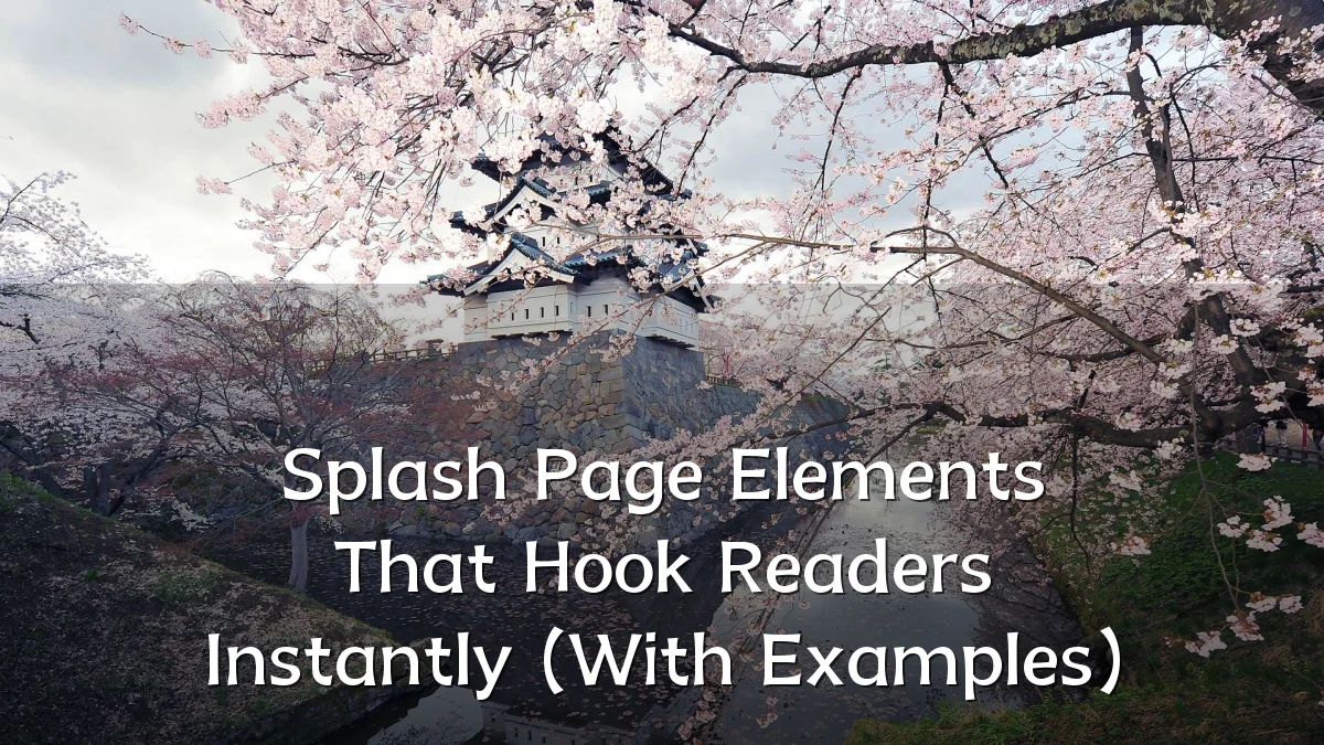 Splash Page Elements That Hook Readers Instantly (With Examples)