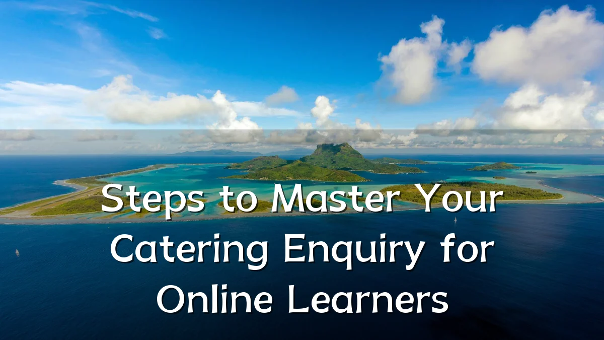Steps to Master Your Catering Enquiry for Online Learners