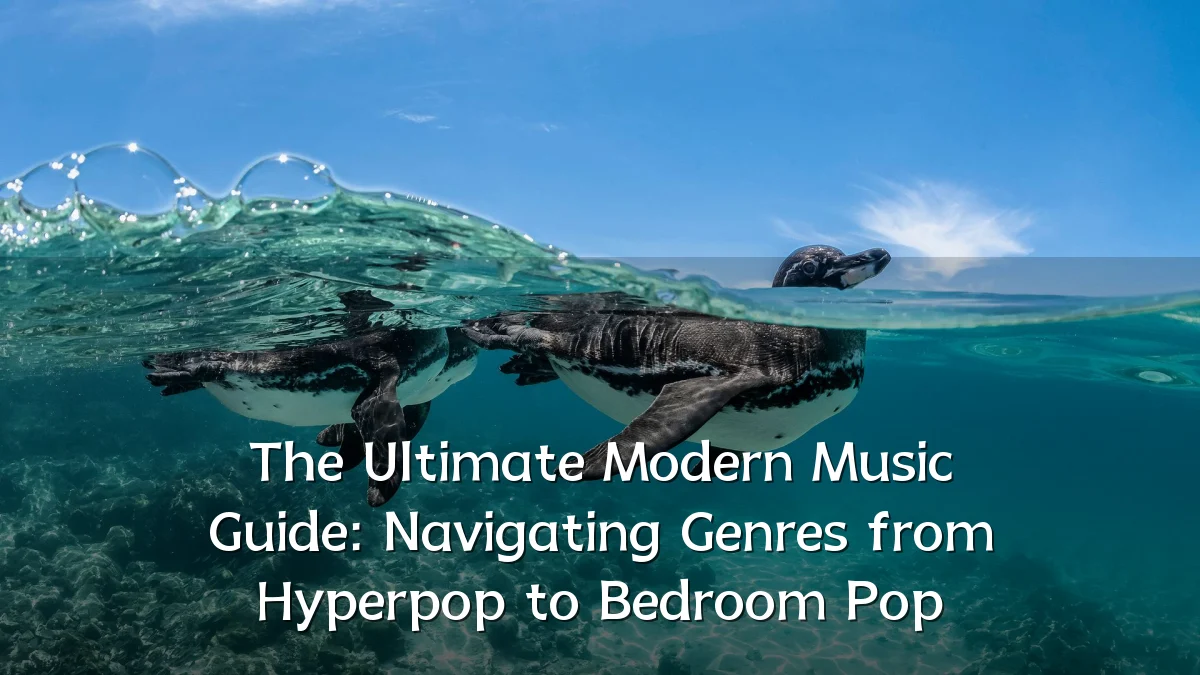 The Ultimate Modern Music Guide: Navigating Genres from Hyperpop to Bedroom Pop