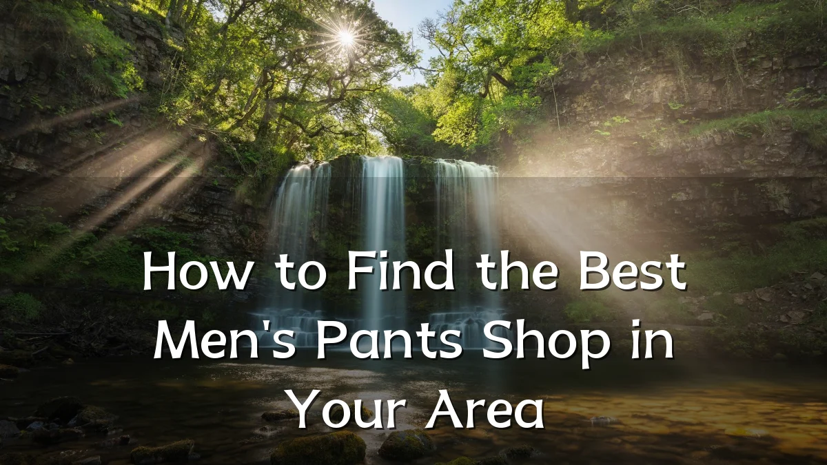 How to Find the Best Men's Pants Shop in Your Area